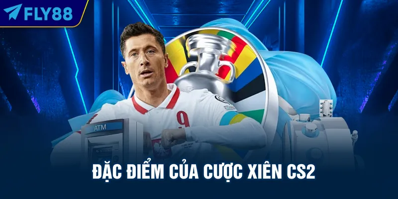 Đặc điểm của cược xiên CS2