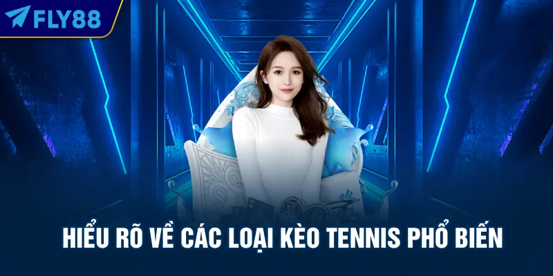 Hiểu rõ về các loại kèo tennis phổ biến