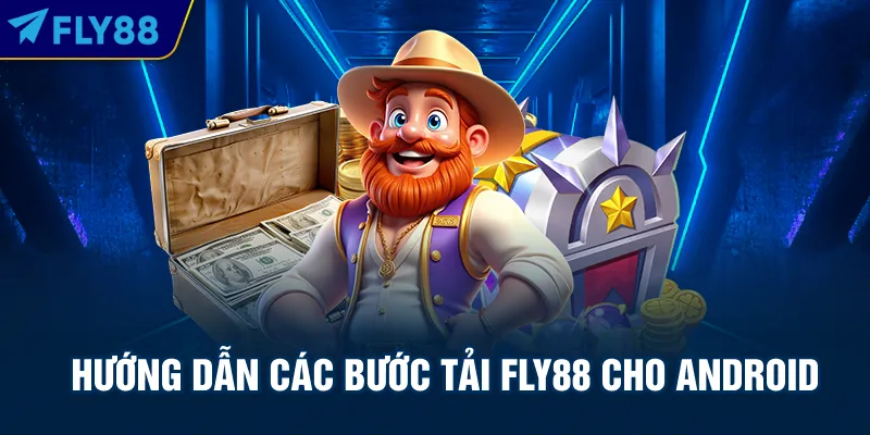 Hướng dẫn các bước tải Fly88 cho Android
