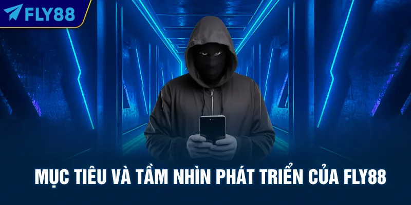 Mục tiêu và tầm nhìn phát triển của FLY88