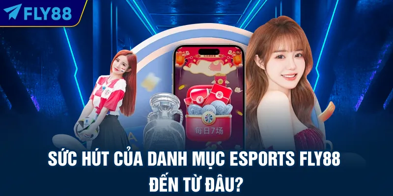 Sức hút của danh mục Esports FLY88 đến từ đâu?