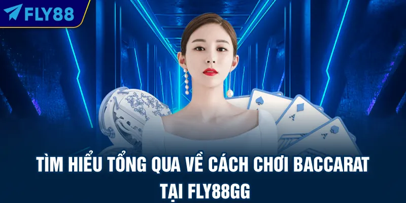 Tìm hiểu tổng qua về cách chơi baccarat tại FLY88GG