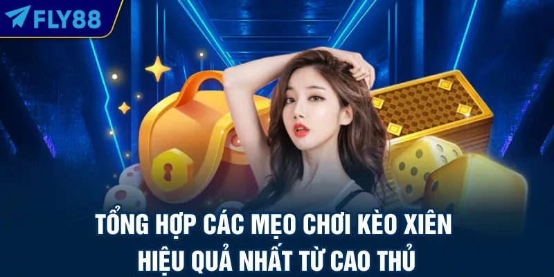 Tổng hợp các mẹo chơi kèo xiên hiệu quả nhất từ cao thủ