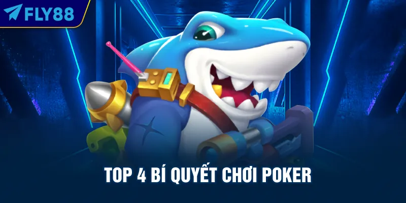 Top 4 bí quyết chơi Poker